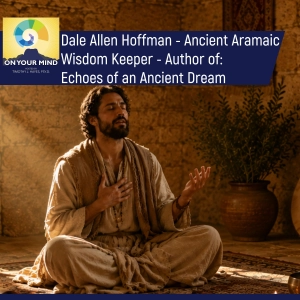Dale Allen Hoffman - Ancient Aramaic Wisdom Keeper - Author of: Echoes of an Ancient Dream