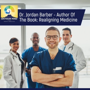 Dr. Jordan Barber - Author Of The Book: Realigning Medicine