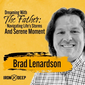 Dreaming With The Father: Navigating Life's Storms And Serene Moments With Brad Lenardson