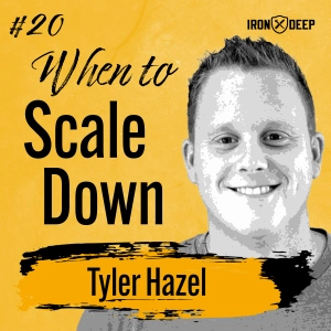 When Is The Right Time To Scale Down Your Business With Tyler Hazel