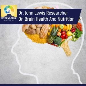 Dr. John Lewis Researcher On Brain Health And Nutrition