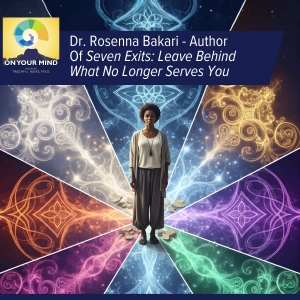 Dr. Rosenna Bakari - Author Of Seven Exits: Leave Behind What No Longer Serves You