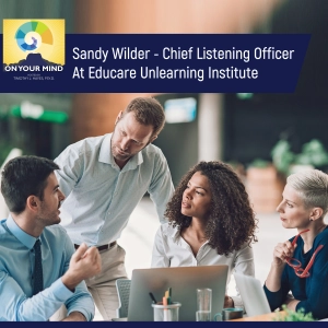 Sandy Wilder - Chief Listening Officer At Educare Unlearning Institute