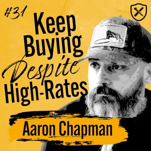 Why You Should Continue Buying Real Estate Despite The Higher Interest Rates With Aaron Chapman