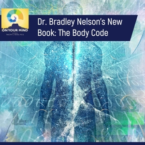 Dr. Bradley Nelson's New Book: The Body Code