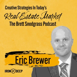 Creative Strategies In Today's Real Estate Market - The Brett Snodgrass Podcast - Ep:113 - Eric Brewer