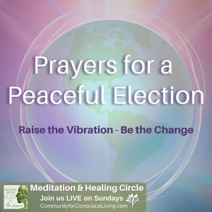 Prayers for a Peaceful Election: Raise the Vibration, Be the Change