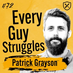 EVERY GUY HAS STRUGGLES | Patrick Grayson