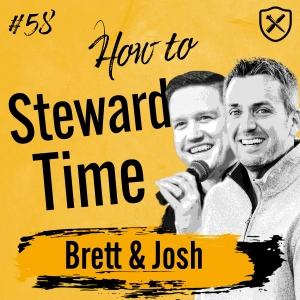 TIME STEWARDSHIP | Stewardship of Time According to the Bible | Brett Snodgrass & Josh Howard