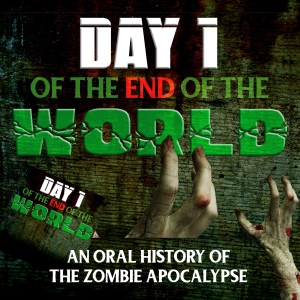 Day 1 of the End of the World: An Oral History of the Zombie Apocalypse