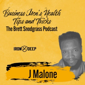 Business Men's Health Tips And Tricks - The Brett Snodgrass Podcast - Ep:112 - J Malone
