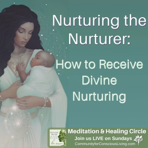 Nurturing the Nurturer: How to Receive Divine Nurturing