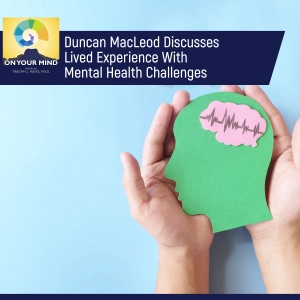 Duncan MacLeod Discusses Lived Experience With Mental Health Challenges