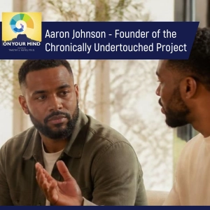 Aaron Johnson - Founder of the Chronically Undertouched Project