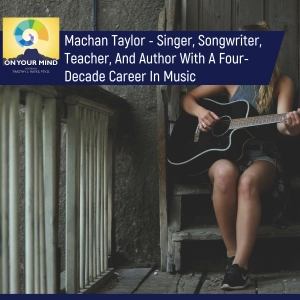 Taylor Machan - Singer, Songwriter, Teacher, And Author With A Four-Decade Career In Music