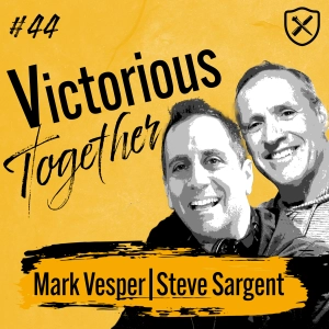 Victorious Together - Committed & Accountable Men Overcoming The Struggles Of Life | Mark Vesper & Steve Sargent