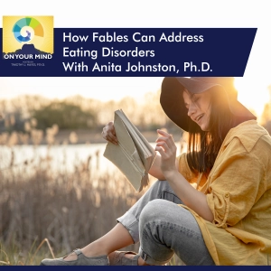 How Fables Can Address Eating Disorders With Anita Johnston, Ph.D.