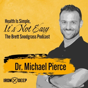 Health Is Simple, It's Not Easy - The Brett Snodgrass Podcast - Ep:109 - Dr. Michael Pierce