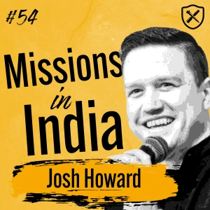 Christian Missionaries in India | Building the Church Like in the Book of Acts | Josh Howard