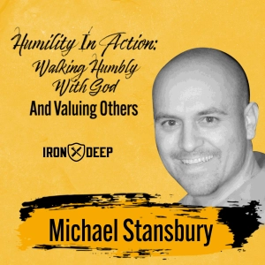 Humility In Action: Walking Humbly With God And Valuing Others With Michael Stansbury