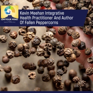 Kevin Meehan Integrative Health Practitioner And Author Of Fallen Peppercorns