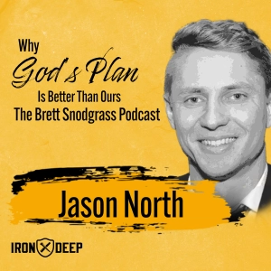 Why God's Plan Is Better Than Ours - The Brett Snodgrass Podcast - Ep:107 - Jason North