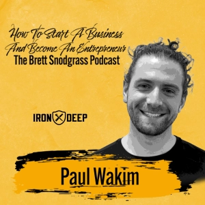 How To Start A Business And Become An Entrepreneur - The Brett Snodgrass Podcast - Ep:100 - Paul Wakim