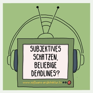 Subjektives Schätzen, beliebige Deadlines?