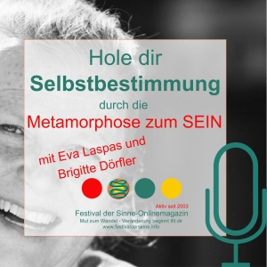 Selbstbestimmung? Wie die Metamorphose zum SEIN funktioniert. Gespräch mit Brigitte Dörfler-Ecker