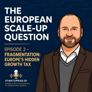 The European Scale-Up Question Ep. 2 — Europe’s Hidden Growth Tax