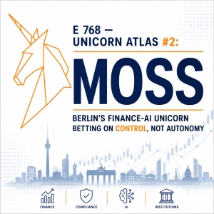 E 768 — Unicorn Atlas #2: Moss — Berlin's Finance-AI Unicorn Betting on Control, Not Autonomy