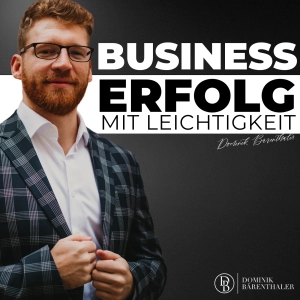 Business-Erfolg mit Leichtigkeit - Dominik Bärenthaler
