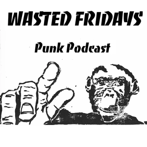 Wasted Fridays Punk Podcast 