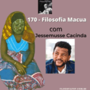 170 – Filosofia Macua, com Jessemusse Cacinda