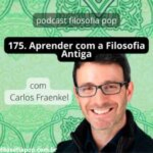 175 – Aprender com a Filosofia Antiga, com Carlos Fraenkel