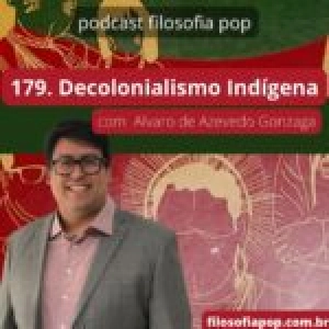 179 – Decolonialismo Indígena, com Alvaro de Azevedo Gonzaga