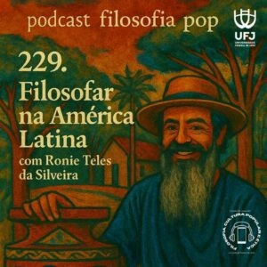 229. Filosofar na América Latina, com Ronie Silveira