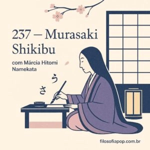 #237 – Murasaki Shikibu, com Márcia Namekata