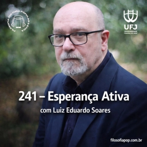 #241 – Esperança Ativa, com Luiz Eduardo Soares