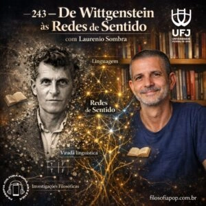 #243 –  De Wittgenstein às Redes de Sentido, com Laurenio Sombra