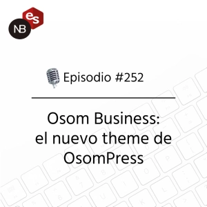#252 – Osom Business: el nuevo theme de OsomPress