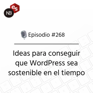#268 – Ideas para conseguir que WordPress sea sostenible en el tiempo