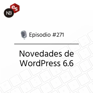 #271 – Novedades de WordPress 6.6