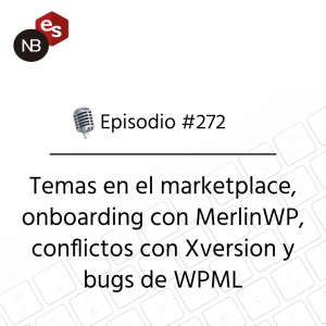 #272 – Temas en el marketplace, onboarding con MerlinWP, conflictos con Xversion y bugs de WPML