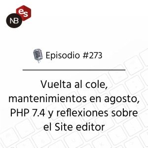 #273 – Vuelta al cole, mantenimientos en agosto, PHP 7.4 y reflexiones sobre el Site editor