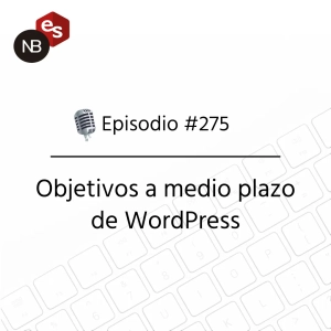 #275 – Objetivos a medio plazo de WordPress