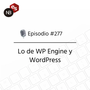 #277 – Lo de WP Engine y WordPress
