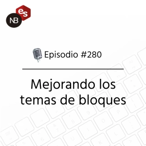 #280 – Mejorando los temas de bloques