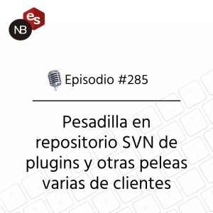 #285 – Pesadilla en repositorio SVN de plugins y otras peleas varias de clientes