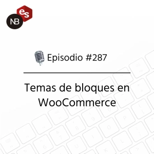 #287 – Temas de bloques en WooCommerce